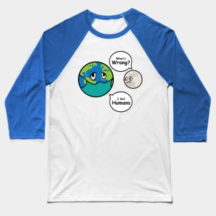 Sick Earth Infected With People | environment Baseball T-Shirt